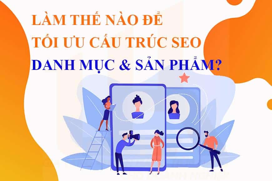 Làm thế nào để tối ưu cấu trúc SEO danh mục và sản phẩm?