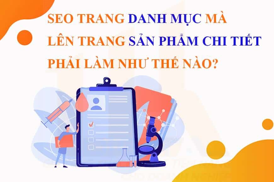 SEO trang danh mục mà lên trang sản phẩm chi tiết thì phải làm như thế nào?