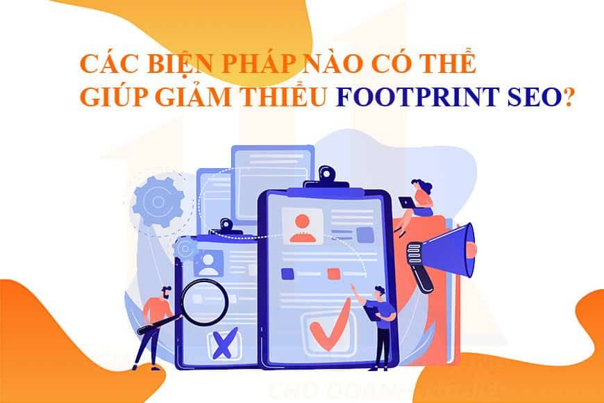Các biện pháp nào có thể giúp giảm thiểu Footprint SEO?