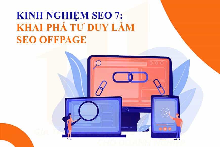 Kinh nghiệm SEO 7: Khai phá tư duy khi làm SEO Offpage