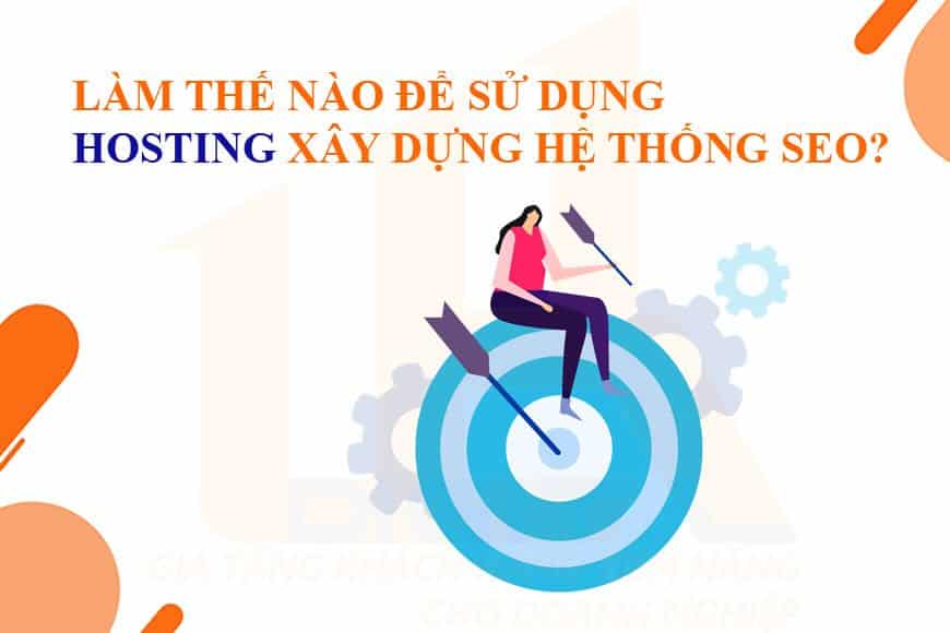 Làm thế nào để sử dụng Hosting xây dự hệ thống SEO?