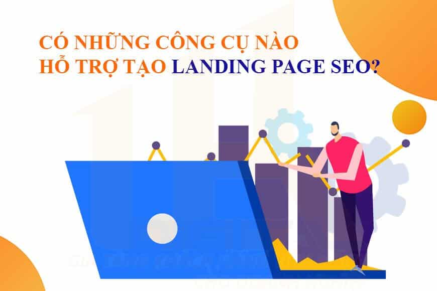 Có những công cụ nào hỗ trợ tạo Landing Page SEO?