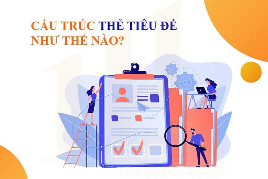 Cấu trúc thẻ tiêu đề SEO như thế nào?