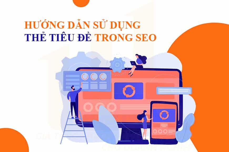 Hướng dẫn cách sử dụng thẻ tiêu đề trong SEO