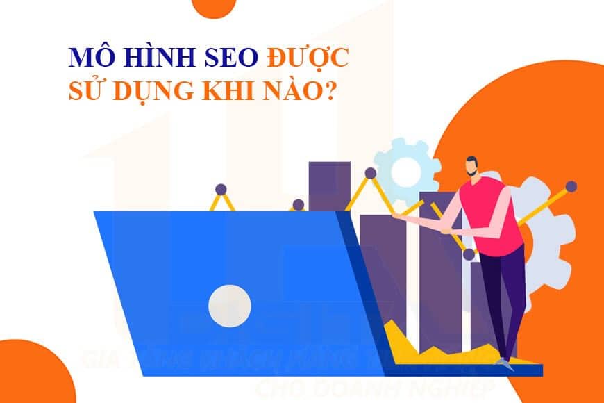 Mô hình SEO được sử dụng khi nào?